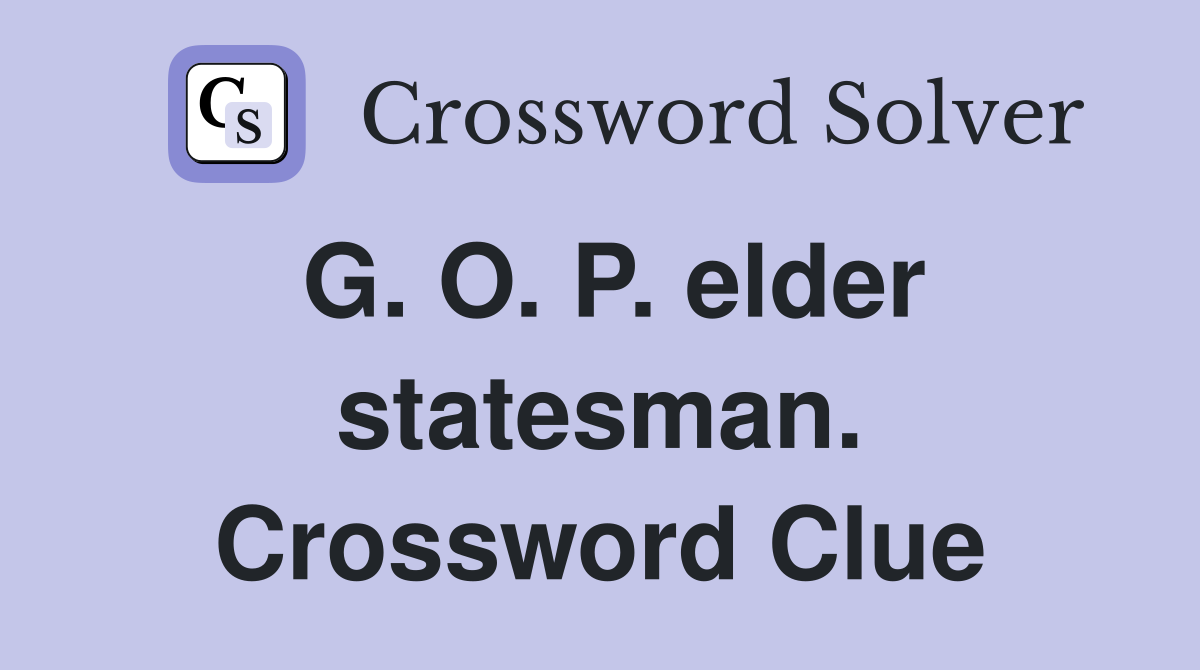 G. O. P. elder statesman. Crossword Clue