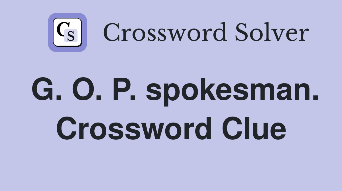 G. O. P. spokesman. Crossword Clue