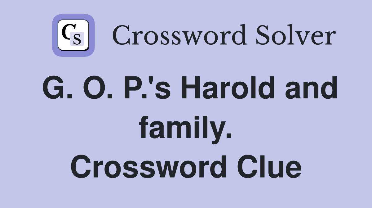 G. O. P.'s Harold and family. Crossword Clue