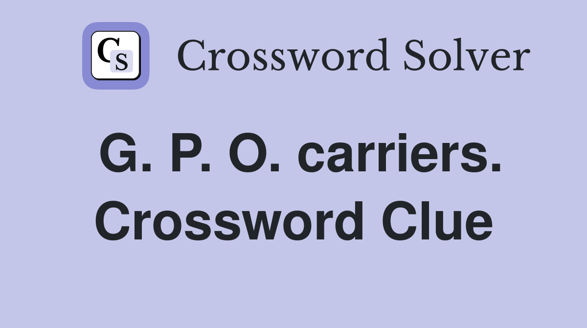 G. P. O. carriers. Crossword Clue