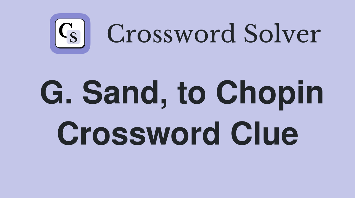 G. Sand, to Chopin Crossword Clue