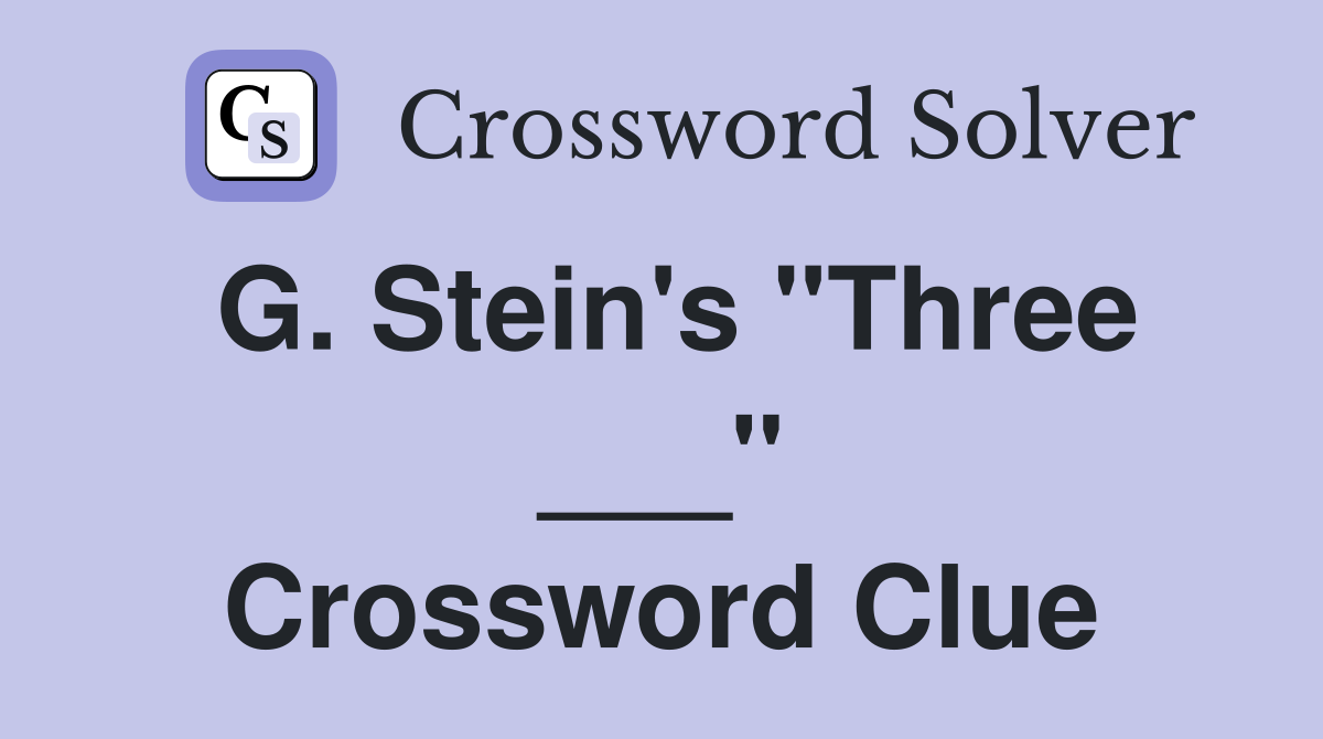G. Stein's "Three ___" Crossword Clue