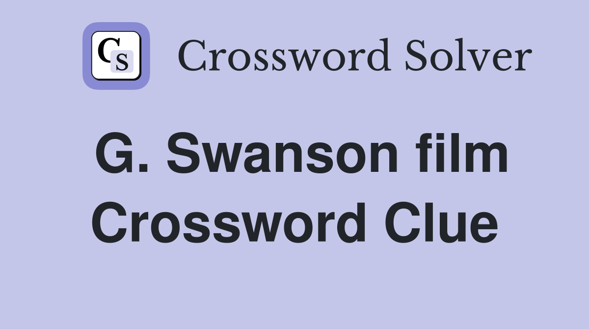 G. Swanson film Crossword Clue