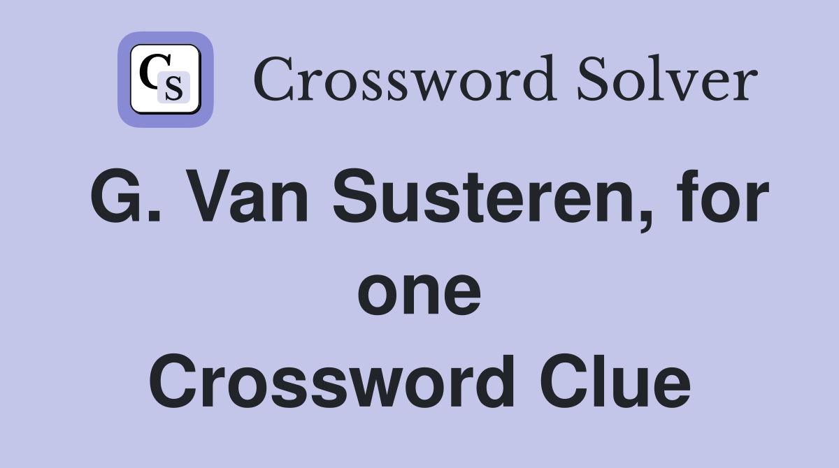 G. Van Susteren, for one Crossword Clue