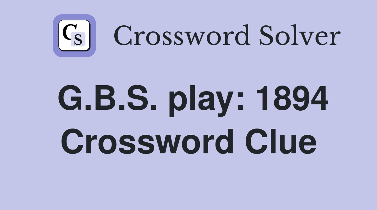 G.B.S. play: 1894 Crossword Clue