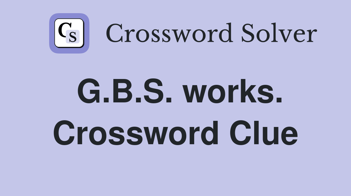 G.B.S. works. Crossword Clue