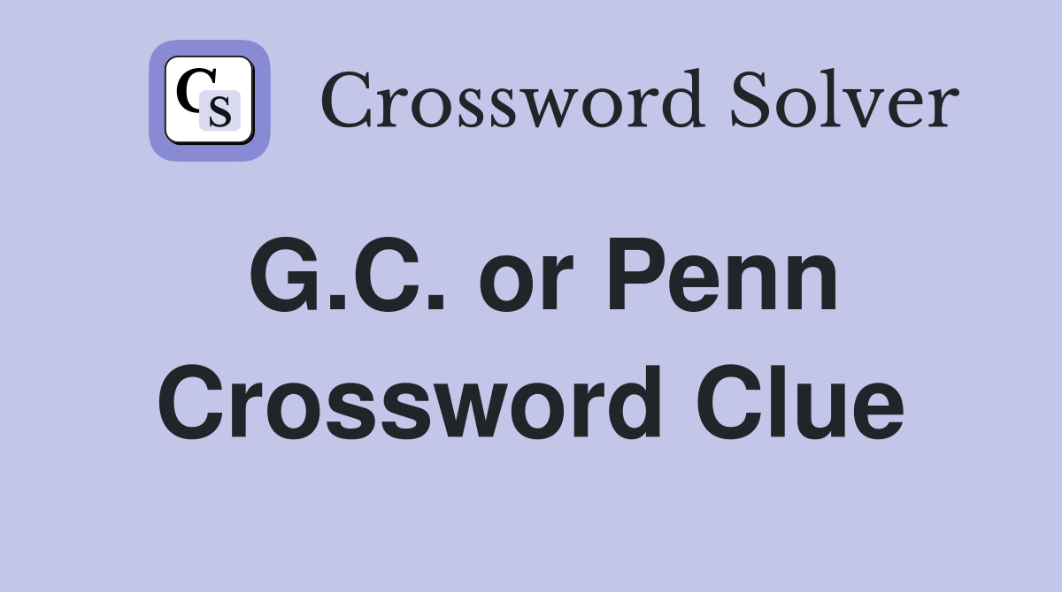 G.C. or Penn Crossword Clue