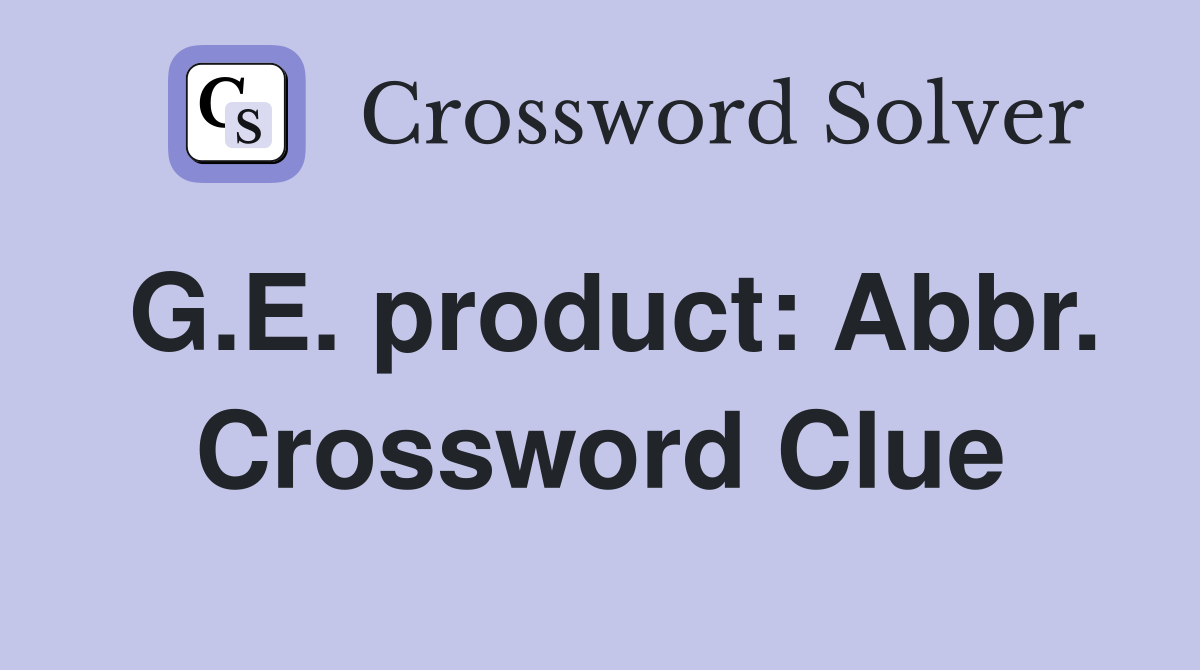 G.E. product: Abbr. Crossword Clue