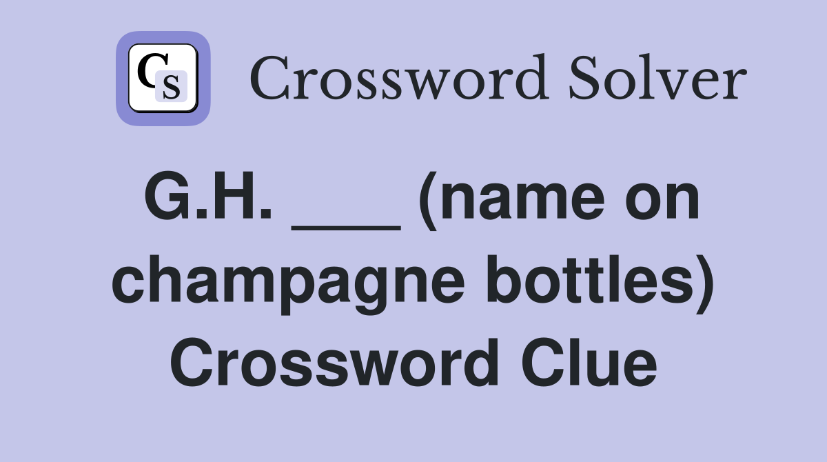 G.H. ___ (name on champagne bottles) Crossword Clue
