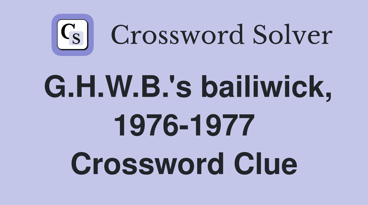 G.H.W.B.'s bailiwick, 1976-1977 Crossword Clue