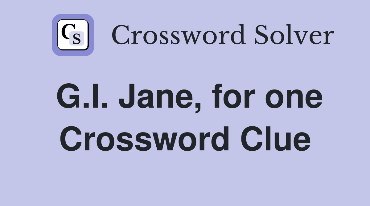 G.I. Jane, for one Crossword Clue