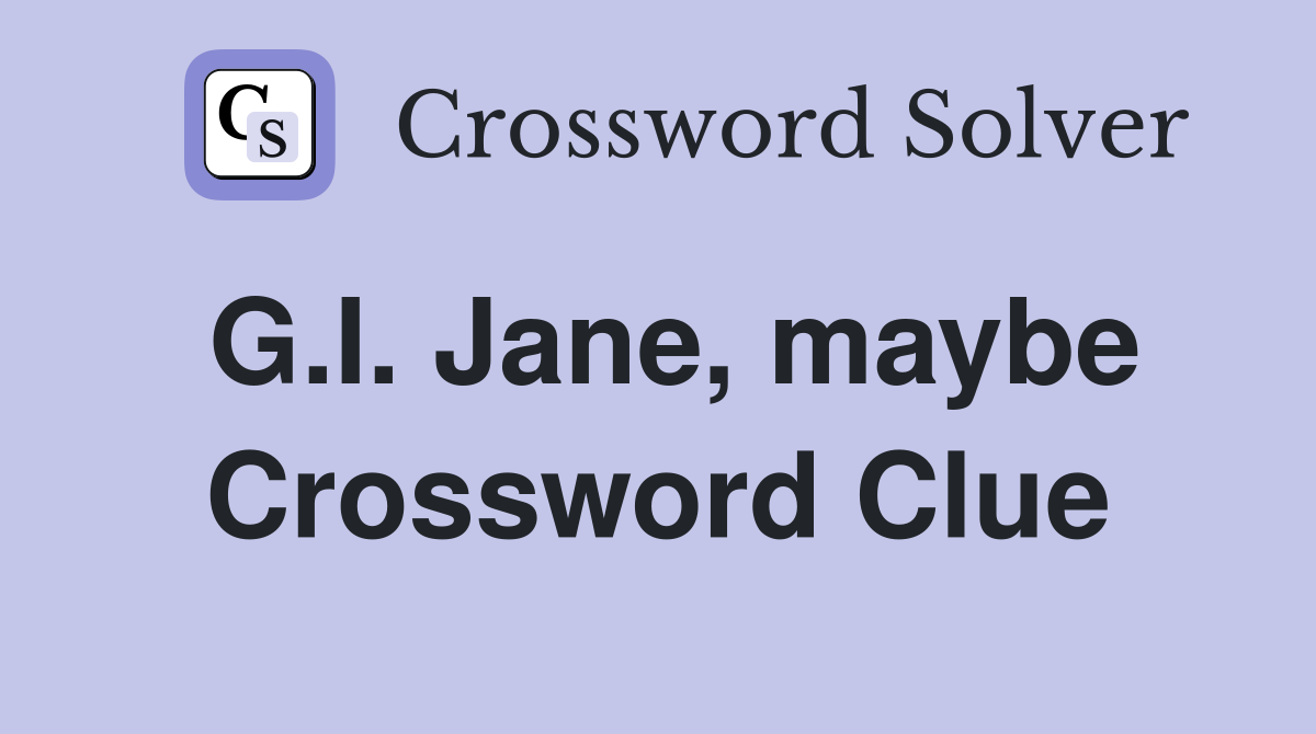 G.I. Jane, maybe Crossword Clue