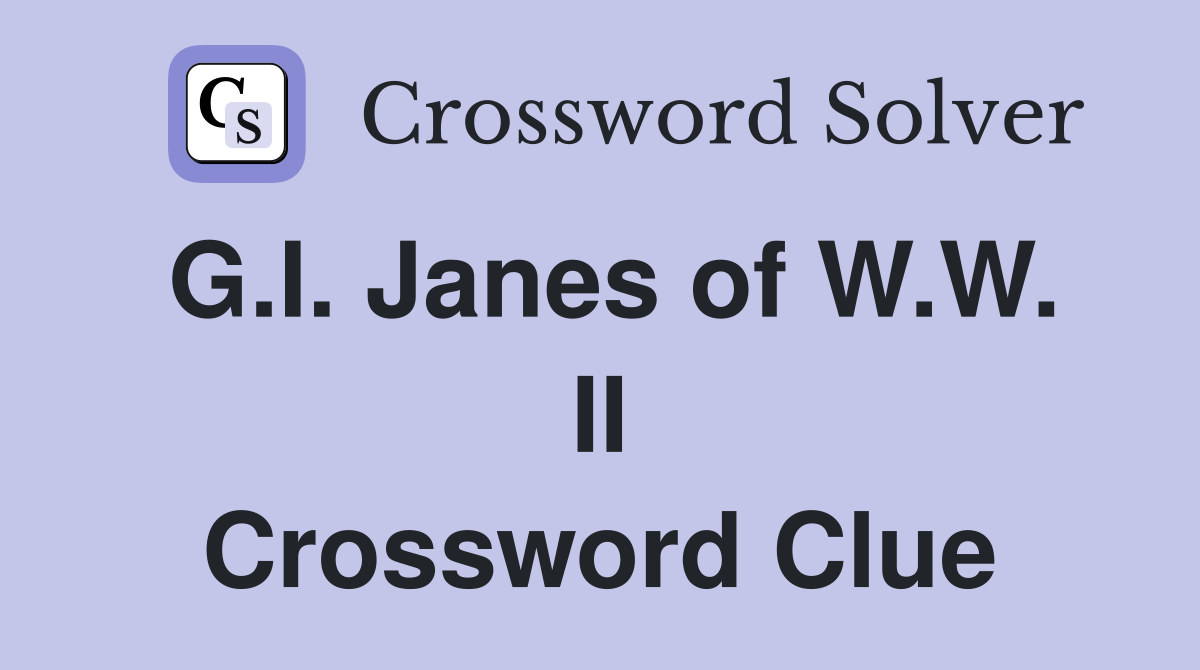 G.I. Janes of W.W. II Crossword Clue