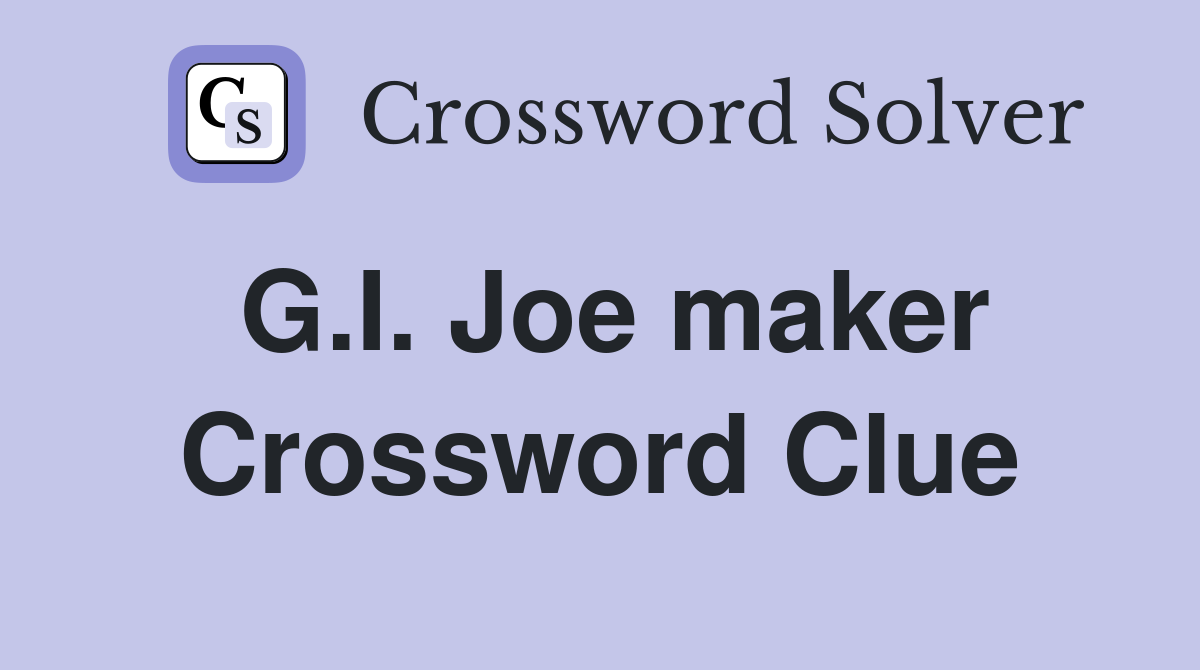 G.I. Joe maker Crossword Clue