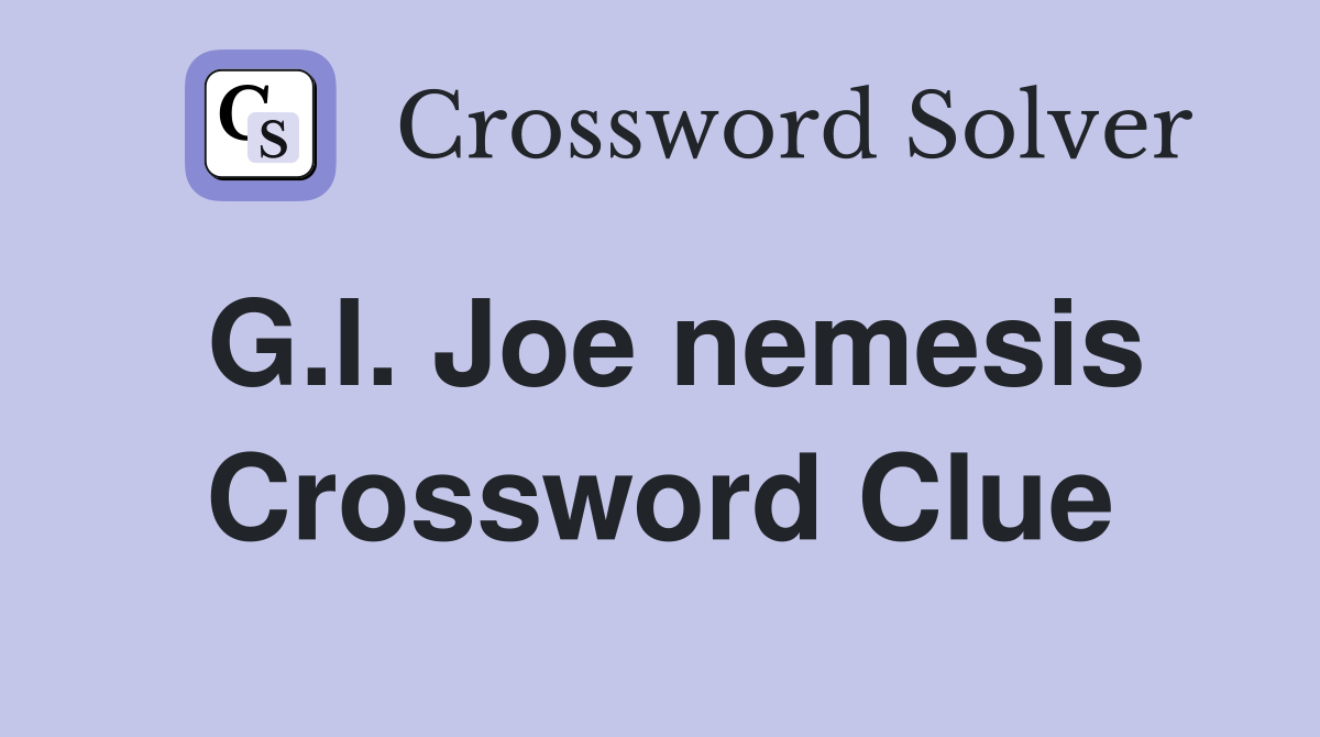 G.I. Joe nemesis Crossword Clue