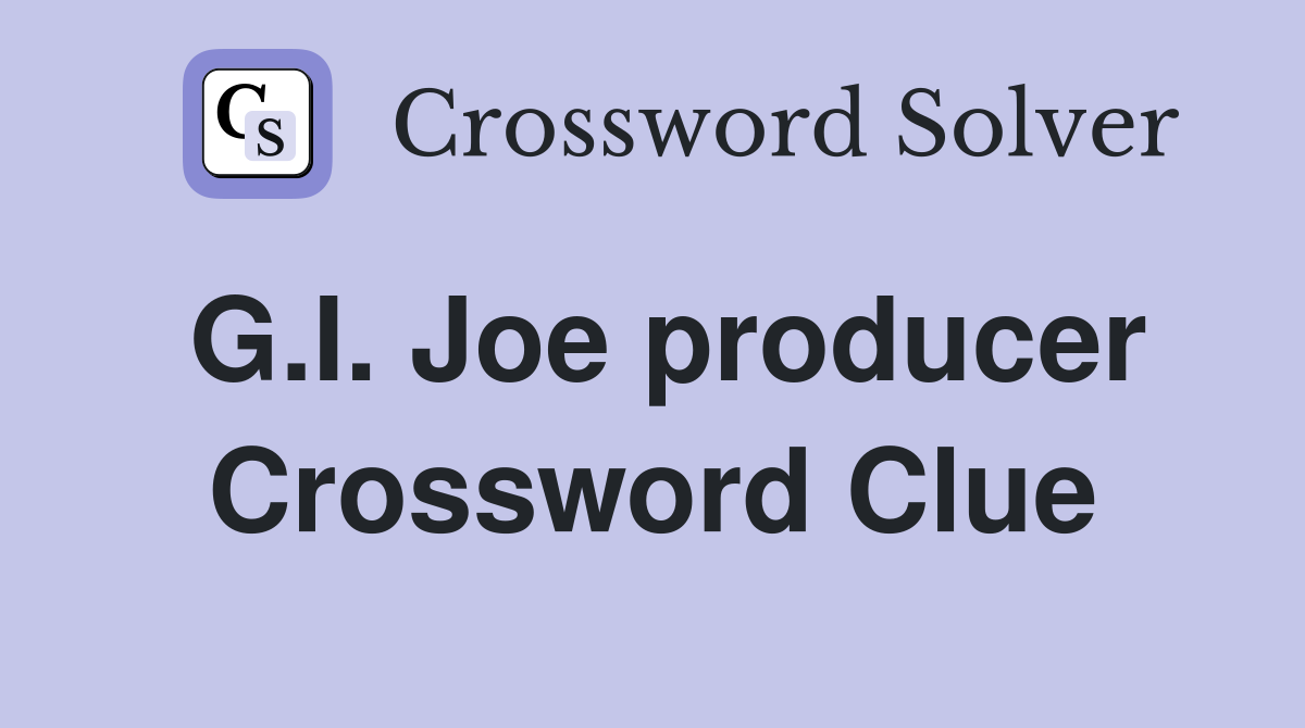 G.I. Joe producer Crossword Clue