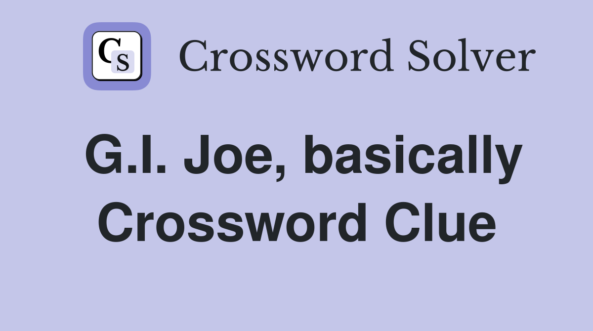 G.I. Joe, basically Crossword Clue