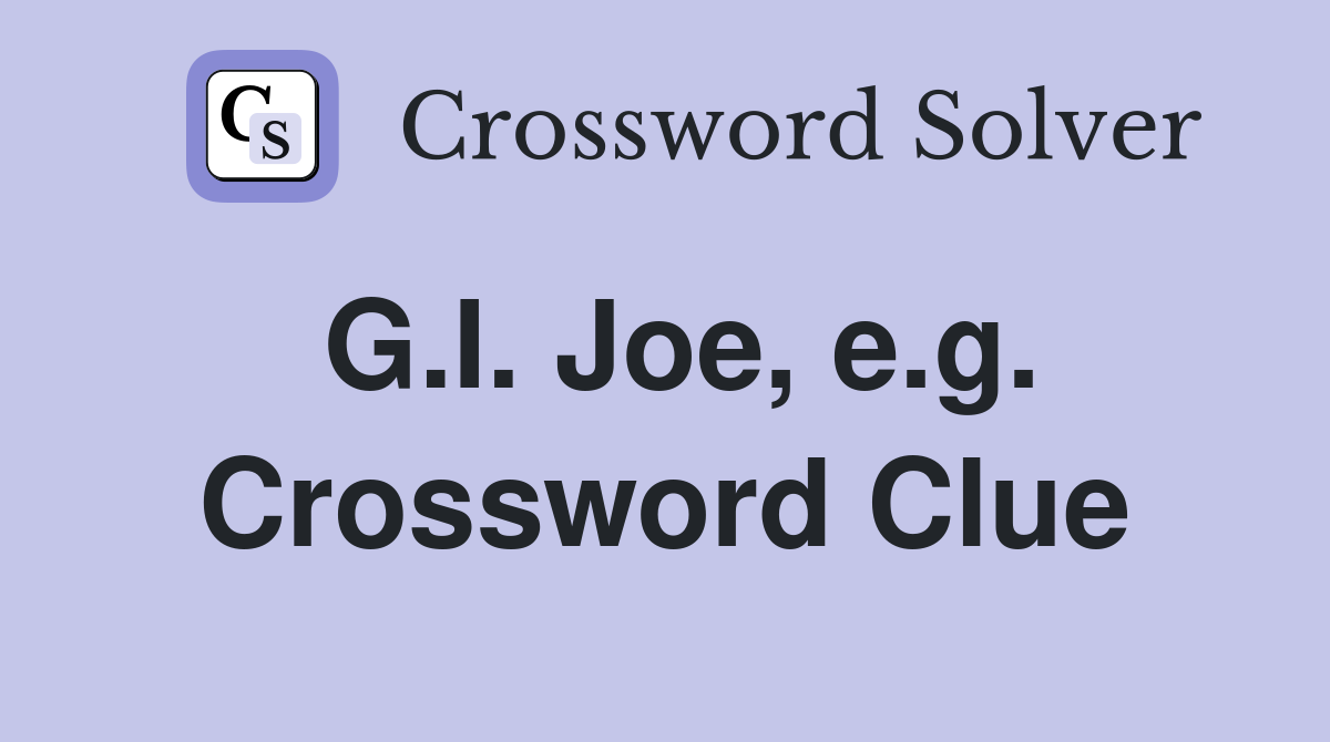G.I. Joe, e.g. Crossword Clue
