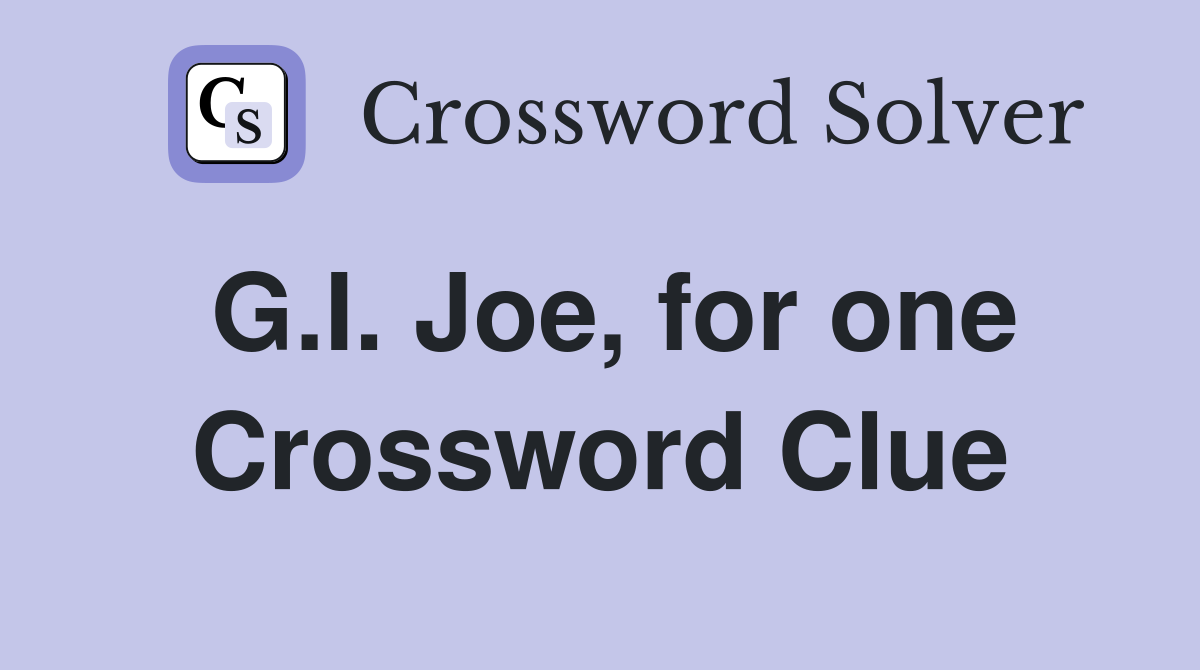 G.I. Joe, for one Crossword Clue