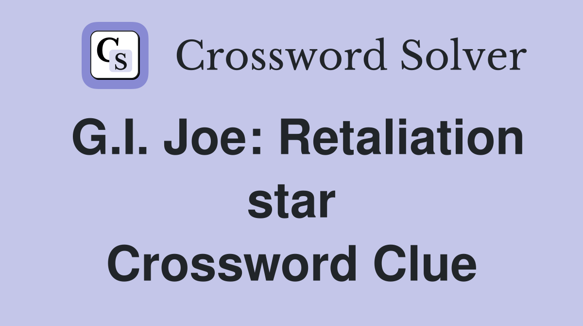 G.I. Joe: Retaliation star Crossword Clue
