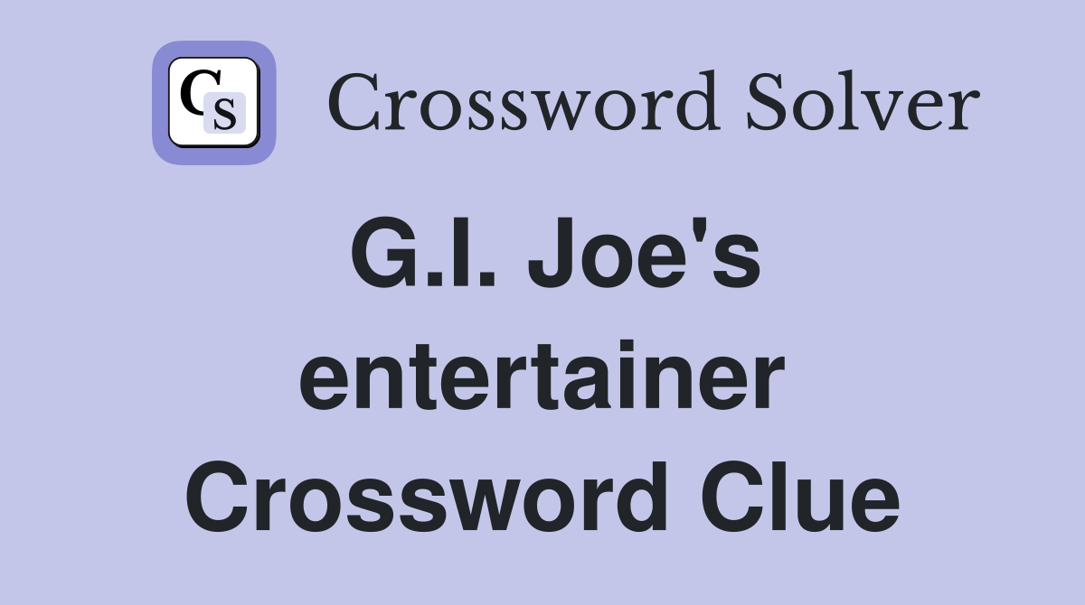 G.I. Joe's entertainer Crossword Clue