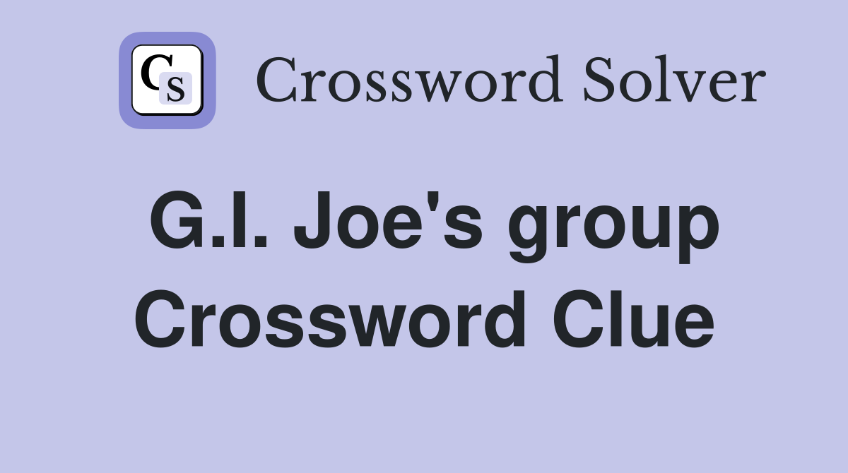 G.I. Joe's group Crossword Clue
