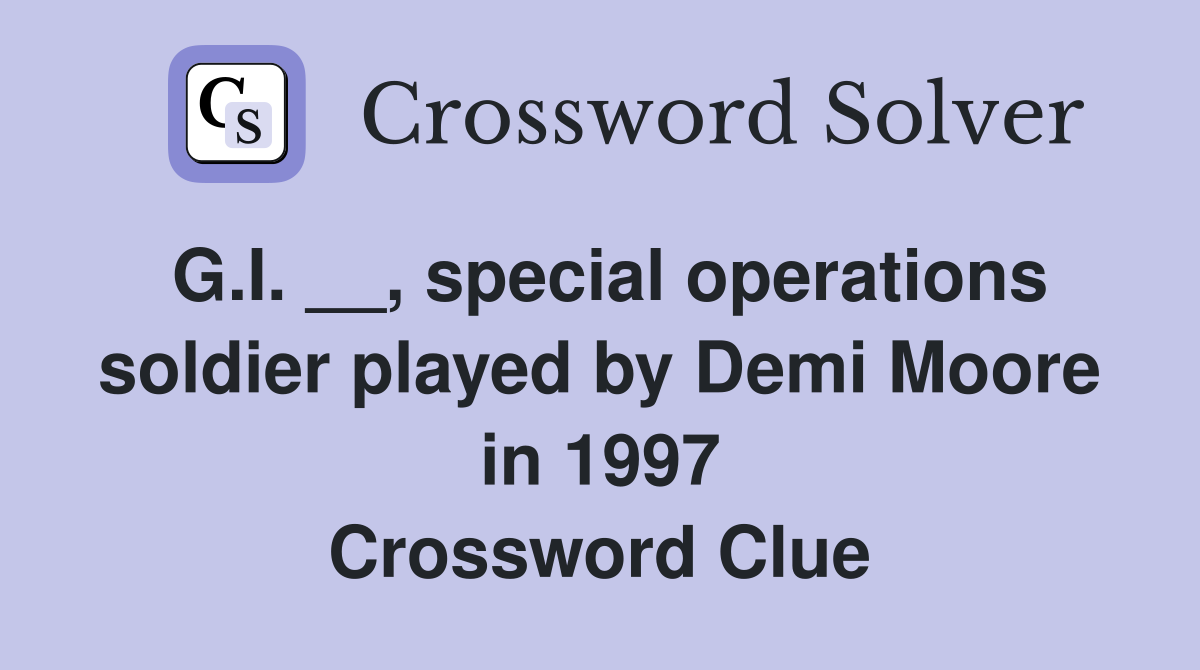 G.I. __, special operations soldier played by Demi Moore in 1997 Crossword Clue