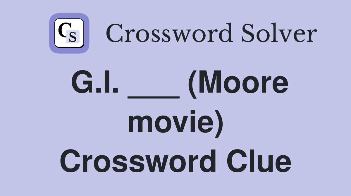 G.I. ___ (Moore movie) Crossword Clue