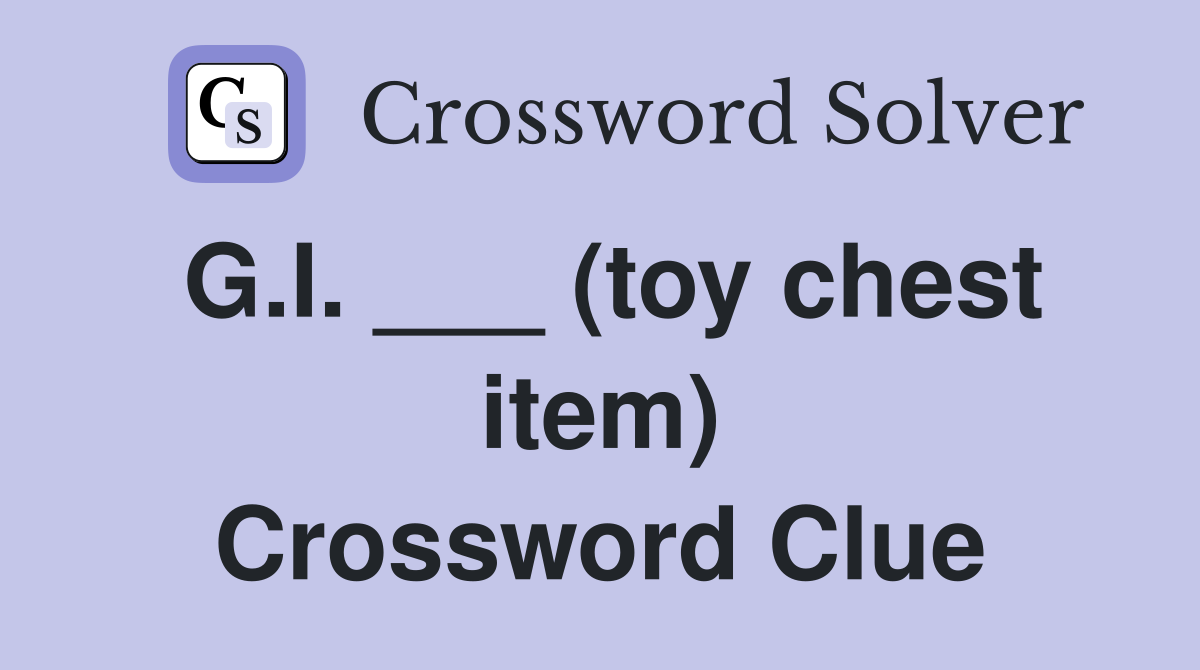 G.I. ___ (toy chest item) Crossword Clue