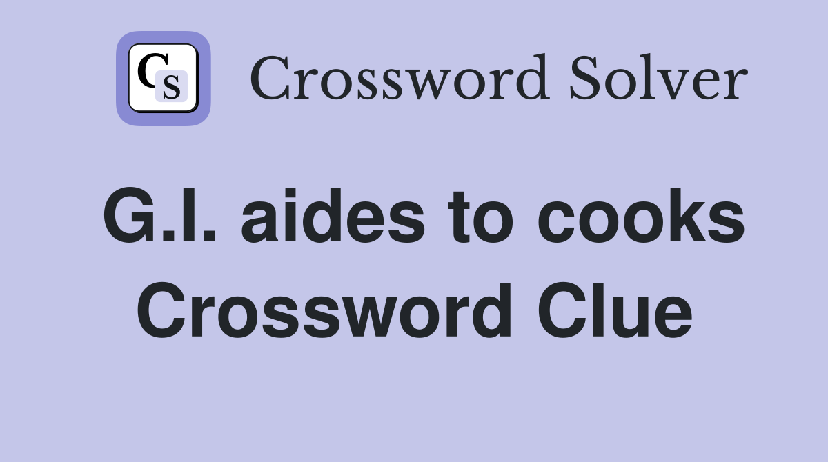 G.I. aides to cooks Crossword Clue