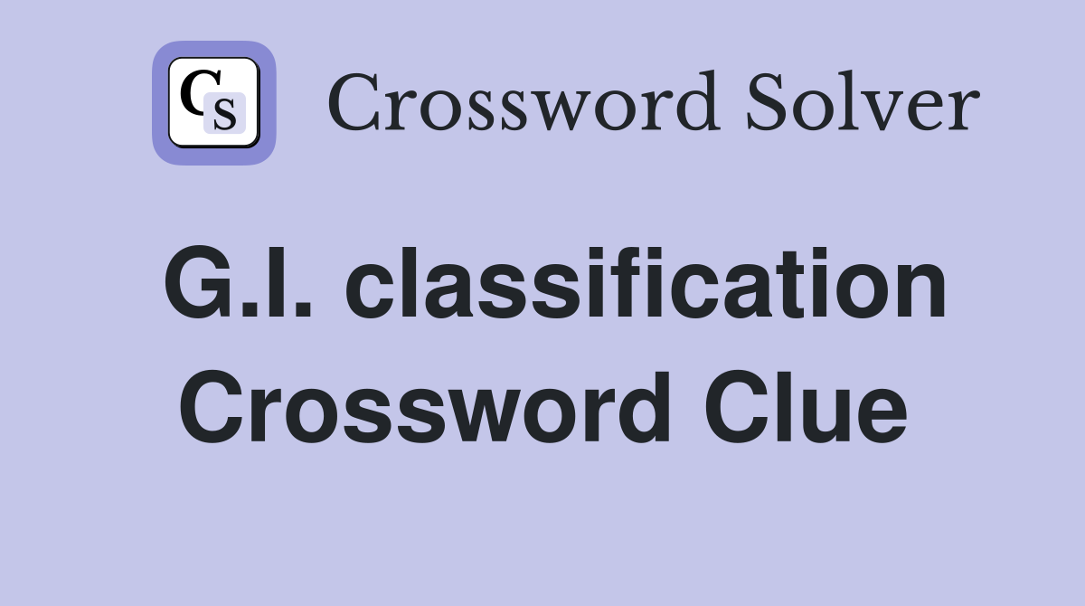 G.I. classification Crossword Clue