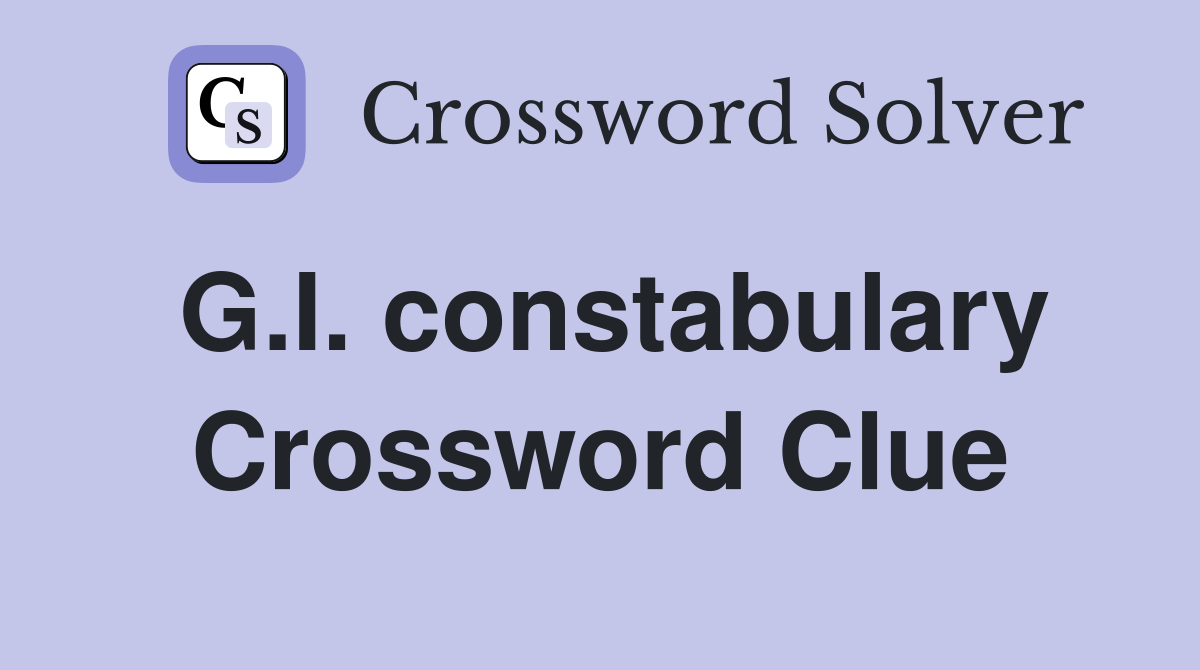 G.I. constabulary Crossword Clue