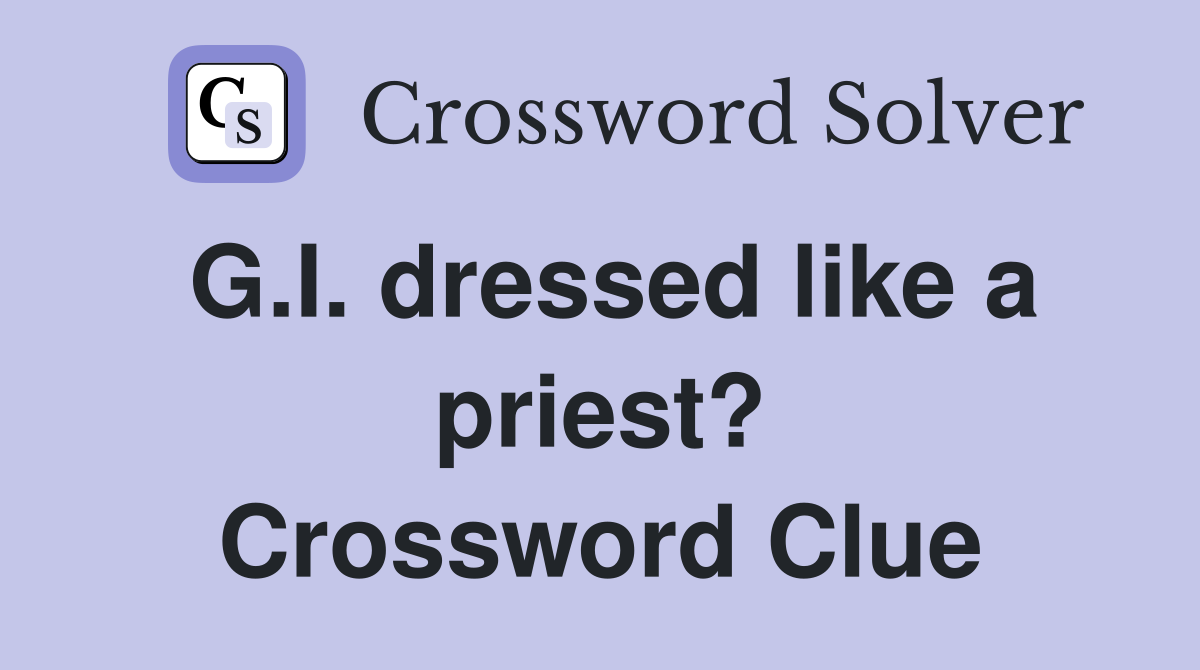 G.I. dressed like a priest? Crossword Clue
