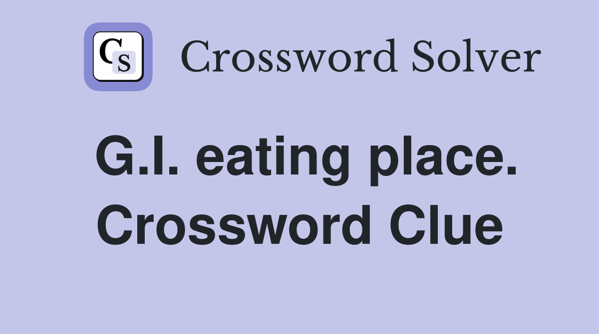 G.I. eating place. Crossword Clue