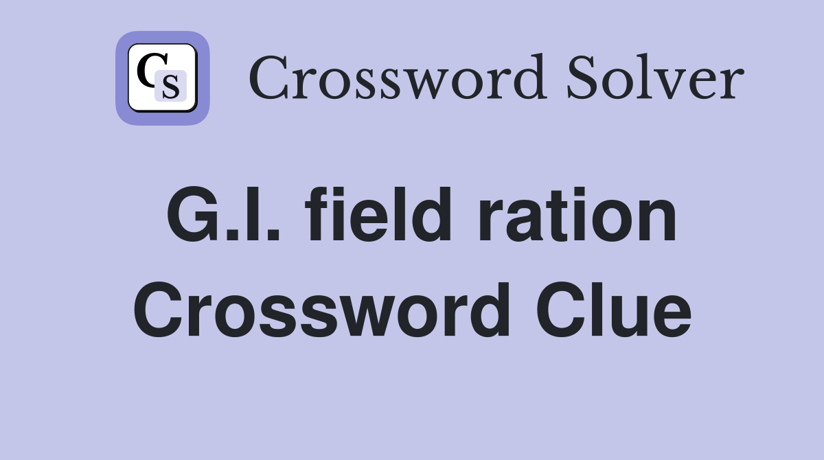 G.I. field ration Crossword Clue