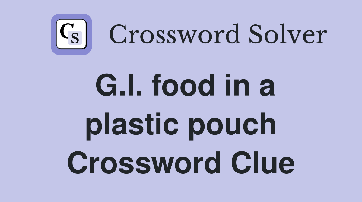 G.I. food in a plastic pouch Crossword Clue