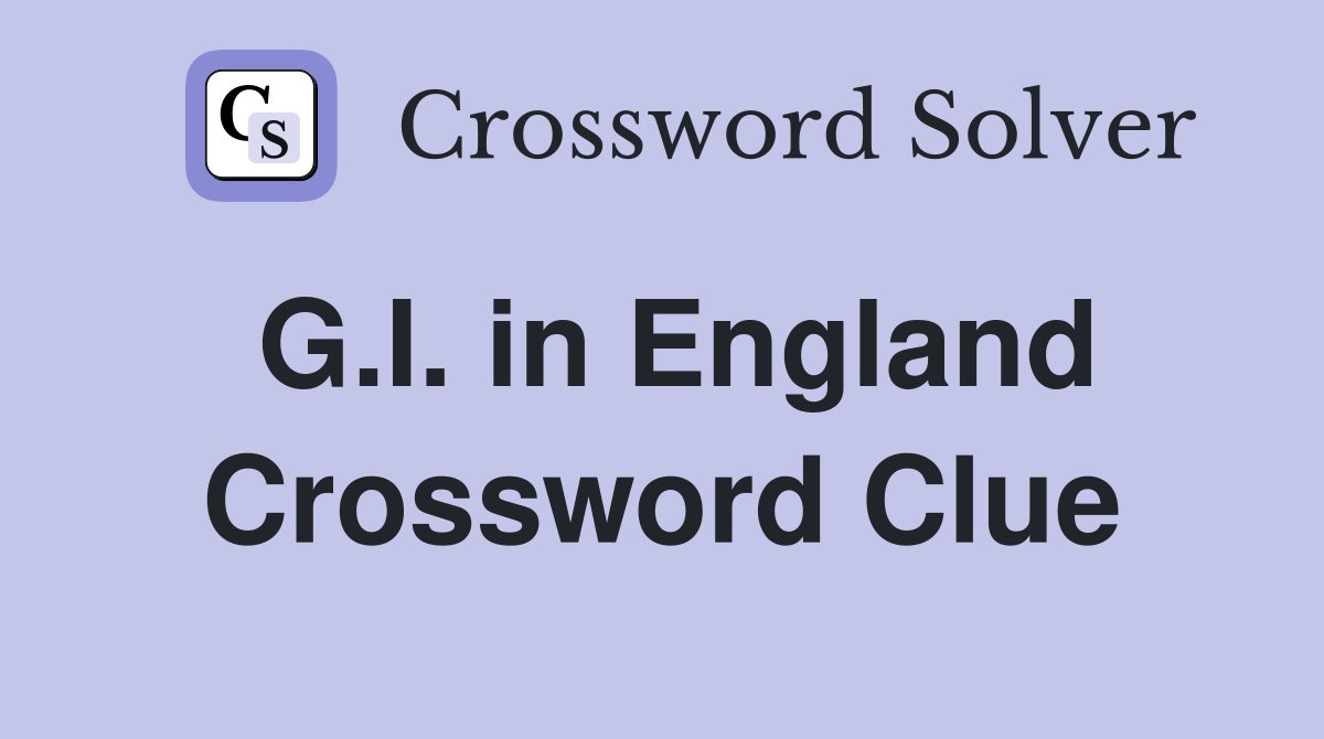 G.I. in England Crossword Clue