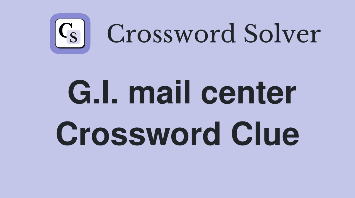G.I. mail center Crossword Clue