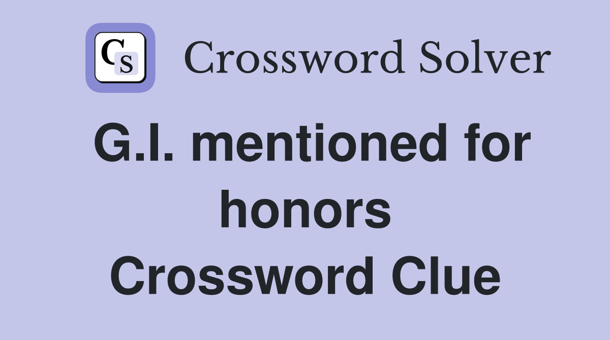 G.I. mentioned for honors Crossword Clue