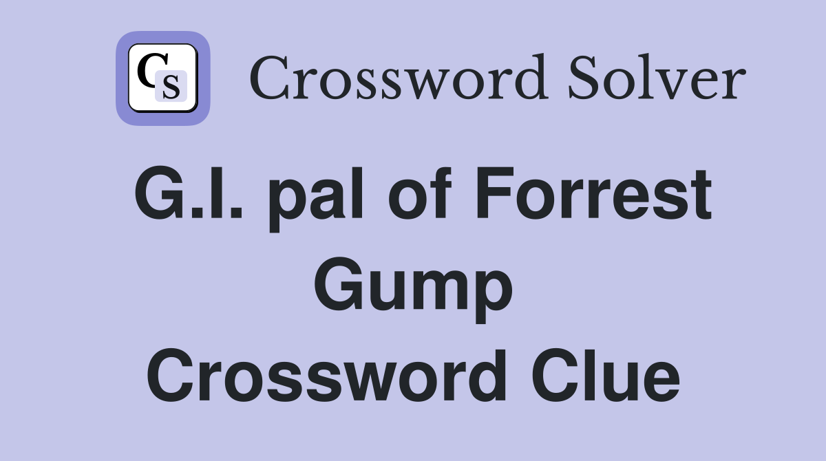 G.I. pal of Forrest Gump Crossword Clue
