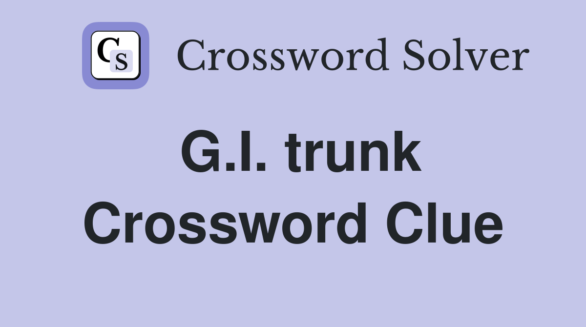 G.I. trunk Crossword Clue