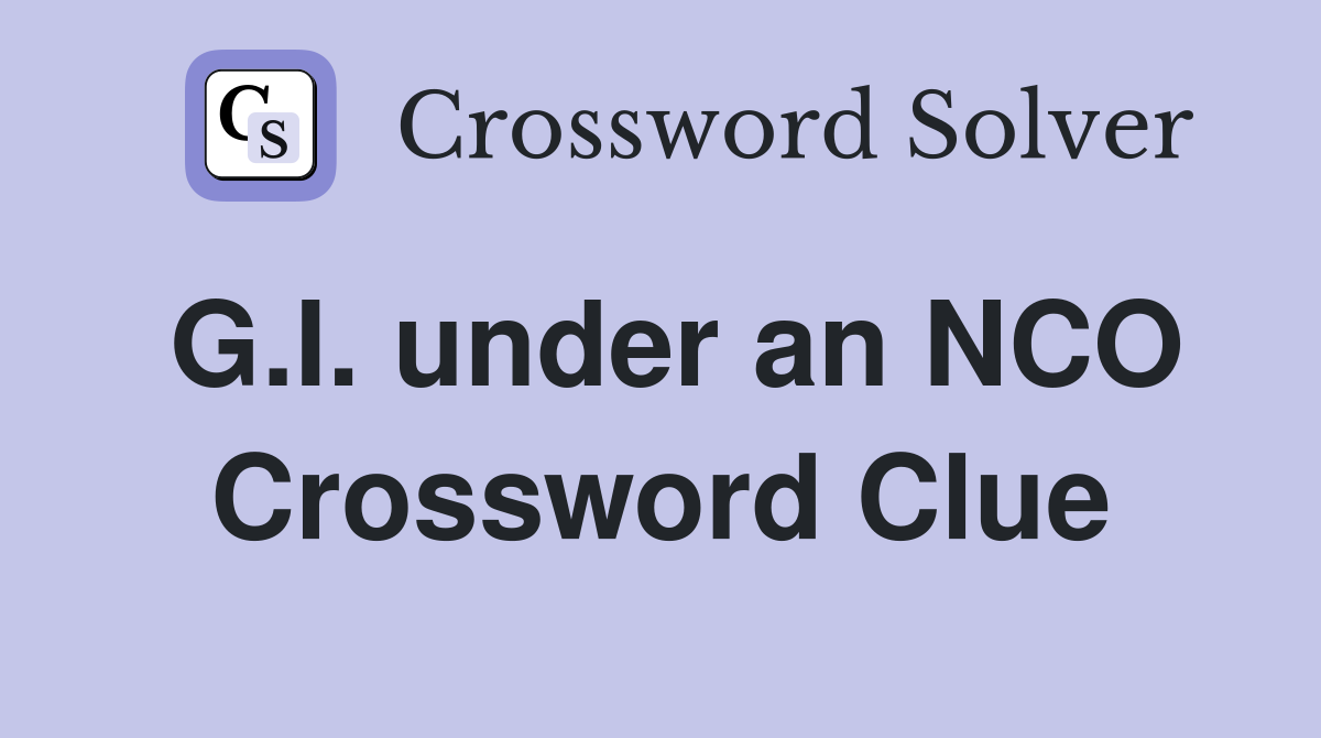G.I. under an NCO Crossword Clue