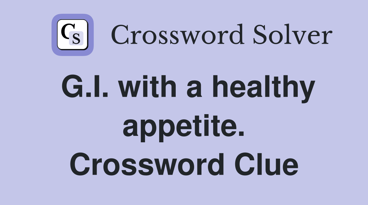 G.I. with a healthy appetite. Crossword Clue