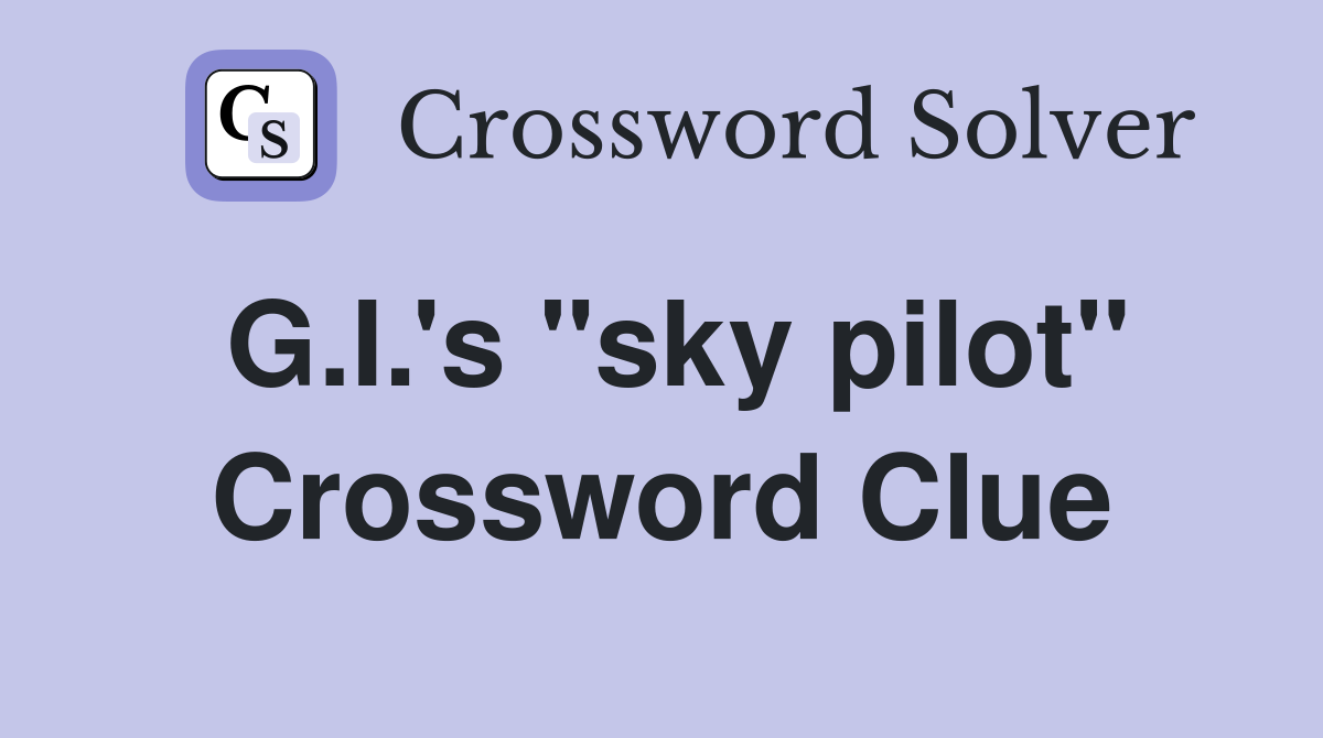 G.I.'s "sky pilot" Crossword Clue
