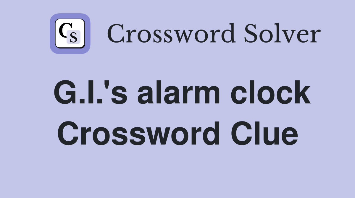 G.I.'s alarm clock Crossword Clue