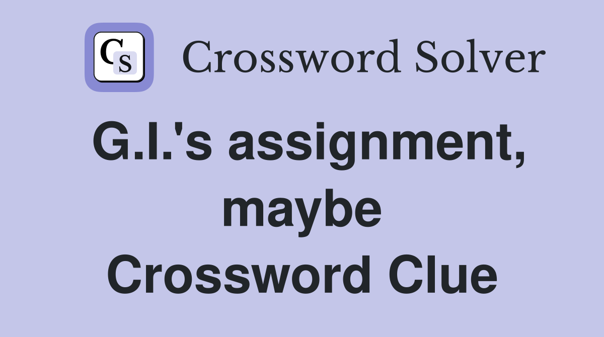 G.I.'s assignment, maybe Crossword Clue