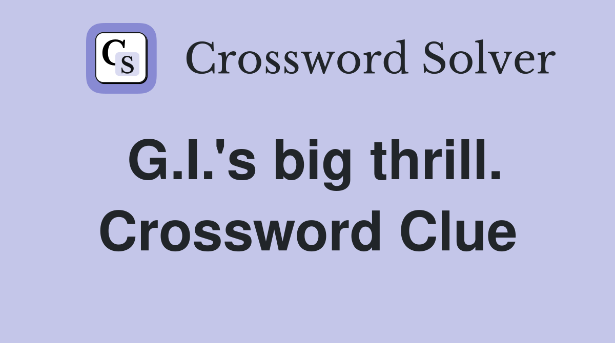 G.I.'s big thrill. Crossword Clue