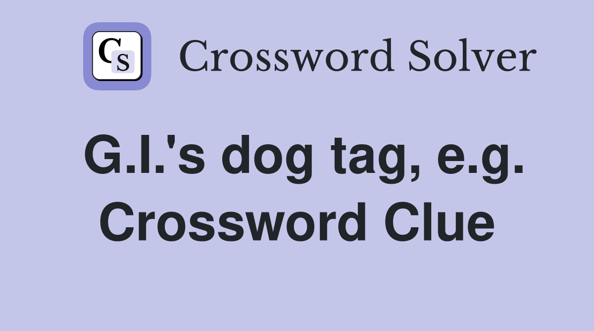 G.I.'s dog tag, e.g. Crossword Clue