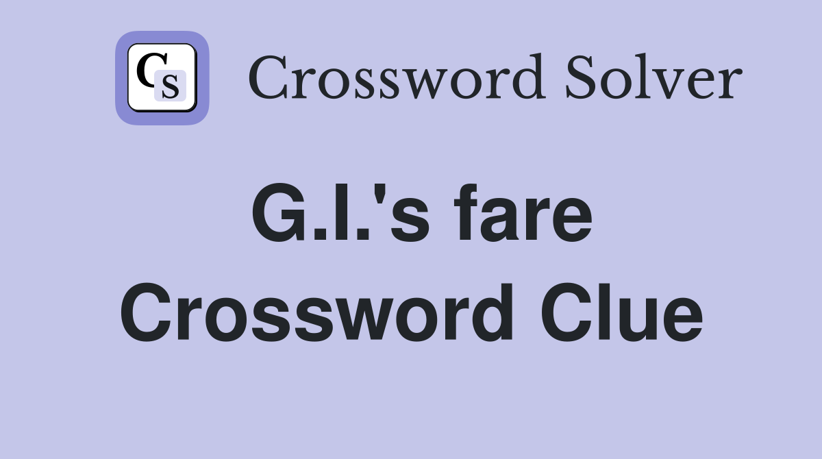 G.I.'s fare Crossword Clue