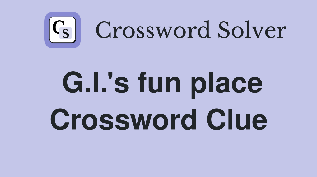 G.I.'s fun place Crossword Clue